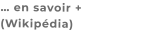 … en savoir + (Wikipédia)