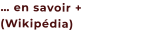 … en savoir + (Wikipédia)