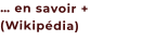 … en savoir + (Wikipédia)